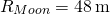 \[{R}_{Moon}=48\,\text{m}\]