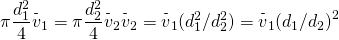 \[\pi \frac{{d}_{1}^{2}}{4}{\overset{\text{-}}{v}}_{1}=\pi \frac{{d}_{2}^{2}}{4}{\overset{\text{-}}{v}}_{2}⇒{\overset{\text{-}}{v}}_{2}={\overset{\text{-}}{v}}_{1}({d}_{1}^{2}\text{/}{d}_{2}^{2})={\overset{\text{-}}{v}}_{1}{({d}_{1}\text{/}{d}_{2})}^{2}\]