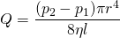 \[Q=\frac{({p}_{2}-{p}_{1})\pi {r}^{4}}{8\eta l}\]