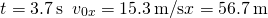 \[t=3.7\,\text{s}\enspace{v}_{0x}=15.3\,\text{m}\text{/}\text{s}⇒x=56.7\,\text{m}\]