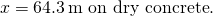 \[x=64.3\,\text{m on dry concrete}\text{.}\]