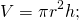 \[V=\pi {r}^{2}h;\]