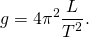 \[g=4{\pi }^{2}\frac{L}{{T}^{2}}.\]