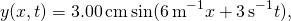 \[y(x,t)=3.00\,\text{cm}\,\text{sin}(6\,{\text{m}}^{-1}x+3\,{\text{s}}^{-1}t),\]