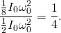 \[\frac{\frac{1}{8}{I}_{0}{\omega }_{0}^{2}}{\frac{1}{2}{I}_{0}{\omega }_{0}^{2}}=\frac{1}{4}.\]