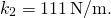 \[{k}_{2}=111\,\text{N/m}\text{.}\]