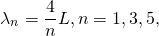 \[{\lambda }_{n}=\frac{4}{n}L,n=1,3,5\text{,…}\]