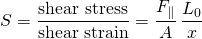 \[S=\frac{\text{shear stress}}{\text{shear strain}}=\frac{{F}_{\parallel }}{A}\,\frac{{L}_{0}}{\text{Δ}x}\]