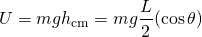 \[U=mg{h}_{\text{cm}}=mg\frac{L}{2}(\text{cos}\,\theta )\]