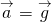 \[\overset{\to }{a}=\overset{\to }{g}\]