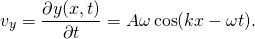 \[{v}_{y}=\frac{\partial y(x,t)}{\partial t}=\text{−}A\omega \,\text{cos}(kx-\omega t).\]