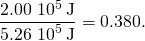 \[\frac{2.00\,×\,{10}^{5}\,\text{J}}{5.26\,×\,{10}^{5}\,\text{J}}=0.380.\]