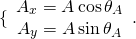 \[\{\begin{array}{c}{A}_{x}=A\,\text{cos}\,{\theta }_{A}\\ {A}_{y}=A\,\text{sin}\,{\theta }_{A}\end{array}.\]
