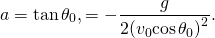 \[a=\text{tan}\,{\theta }_{0},\enspaceb=-\frac{g}{2{({v}_{0}\text{cos}\,{\theta }_{0})}^{2}}.\]