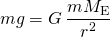 \[mg=G\,\frac{m{M}_{\text{E}}}{{r}^{2}}\]