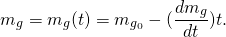 \[{m}_{g}={m}_{g}(t)={m}_{{g}_{0}}-(\frac{d{m}_{g}}{dt})t.\]