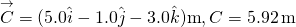 \[\overset{\to }{C}=(5.0\hat{i}-1.0\hat{j}-3.0\hat{k})\text{m},C=5.92\,\text{m}\]