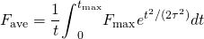 \[{F}_{\text{ave}}=\frac{1}{\text{Δ}t}{\int }_{0}^{{t}_{\text{max}}}{F}_{\text{max}}{e}^{\text{−}{t}^{2}\text{/}(2{\tau }^{2})}dt\]