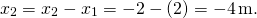 \[\text{Δ}{x}_{2}={x}_{2}-{x}_{1}=-2-(2)=-4\,\text{m.}\]