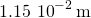 \[1.15\,×\,{10}^{-2}\,\text{m}\]