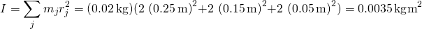 \[I=\sum _{j}{m}_{j}{r}_{j}^{2}=(0.02\,\text{kg})(2\,×\,{(0.25\,\text{m})}^{2}+2\,×\,{(0.15\,\text{m})}^{2}+2\,×\,{(0.05\,\text{m})}^{2})=0.0035\,\text{kg}·{\text{m}}^{2}\]