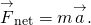 \[{\overset{\to }{F}}_{\text{net}}=m\overset{\to }{a}.\]