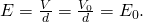 E=\frac{V}{d}=\frac{{V}_{0}}{d}={E}_{0}.