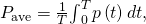 Rendered by QuickLaTeX.com {P}_{\text{ave}}=\frac{1}{T}{\int }_{0}^{T}p\left(t\right)dt,