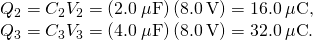 Rendered by QuickLaTeX.com \begin{array}{l}{Q}_{2}={C}_{2}{V}_{2}=\left(2.0\phantom{\rule{0.2em}{0ex}}\mu \text{F}\right)\left(8.0\phantom{\rule{0.2em}{0ex}}\text{V}\right)=16.0\phantom{\rule{0.2em}{0ex}}\mu \text{C,}\hfill \\ {Q}_{3}={C}_{3}{V}_{3}=\left(4.0\phantom{\rule{0.2em}{0ex}}\mu \text{F}\right)\left(8.0\phantom{\rule{0.2em}{0ex}}\text{V}\right)=32.0\phantom{\rule{0.2em}{0ex}}\mu \text{C}\text{.}\hfill \end{array}