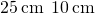 25\phantom{\rule{0.2em}{0ex}}\text{cm}\phantom{\rule{0.2em}{0ex}}×\phantom{\rule{0.2em}{0ex}}10\phantom{\rule{0.2em}{0ex}}\text{cm}