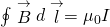 Rendered by QuickLaTeX.com \oint \stackrel{\to }{B}·d\stackrel{\to }{l}={\mu }_{0}I