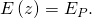 E\left(z\right)={E}_{P}.