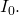 Rendered by QuickLaTeX.com {I}_{0}.