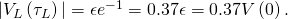 |{V}_{L}\left({\tau }_{L}\right)|=\epsilon {e}^{-1}=0.37\epsilon =0.37V\left(0\right).