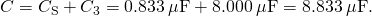 Rendered by QuickLaTeX.com C={C}_{\text{S}}+{C}_{3}=0.833\phantom{\rule{0.2em}{0ex}}\mu \text{F}+8.000\phantom{\rule{0.2em}{0ex}}\mu \text{F}=8.833\phantom{\rule{0.2em}{0ex}}\mu \text{F}\text{.}