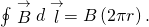 Rendered by QuickLaTeX.com \oint \stackrel{\to }{B}·d\stackrel{\to }{l}=B\left(2\pi r\right).