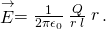 \stackrel{\to }{E}=\frac{1}{2\pi {\epsilon }_{0}}\phantom{\rule{0.2em}{0ex}}\frac{Q}{r\phantom{\rule{0.2em}{0ex}}l}\stackrel{^}{r}.