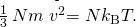 Rendered by QuickLaTeX.com \frac{1}{3}\phantom{\rule{0.2em}{0ex}}Nm\stackrel{\text{-}}{{v}^{2}}=N{k}_{\text{B}}T.