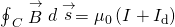 {\oint }_{C}\stackrel{\to }{B}·d\stackrel{\to }{s}={\mu }_{0}\left(I+{I}_{\text{d}}\right)