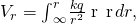 Rendered by QuickLaTeX.com {V}_{r}=\text{−}{\int }_{\infty }^{r}\frac{kq}{{r}^{2}}\stackrel{^}{\text{r}}·\stackrel{^}{\text{r}}dr,