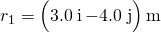 {r}_{1}=\left(3.0\stackrel{^}{\text{i}}-4.0\stackrel{^}{\text{j}}\right)\text{m}