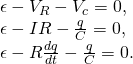 Rendered by QuickLaTeX.com \begin{array}{c}\epsilon -{V}_{R}-{V}_{c}=0,\hfill \\ \epsilon -IR-\frac{q}{C}=0,\hfill \\ \epsilon -R\frac{dq}{dt}-\frac{q}{C}=0.\hfill \end{array}