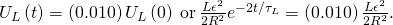 {U}_{L}\left(t\right)=\left(0.010\right){U}_{L}\left(0\right)\phantom{\rule{0.2em}{0ex}}\text{or}\phantom{\rule{0.2em}{0ex}}\frac{L{\epsilon }^{2}}{2{R}^{2}}{e}^{-2t\text{/}{\tau }_{L}}=\left(0.010\right)\frac{L{\epsilon }^{2}}{2{R}^{2}}.