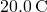 20.0\phantom{\rule{0.2em}{0ex}}\text{°C}