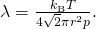 Rendered by QuickLaTeX.com \lambda =\frac{{k}_{\text{B}}T}{4\sqrt{2}\pi {r}^{2}p}.