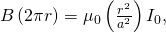 B\left(2\pi r\right)={\mu }_{0}\left(\frac{{r}^{2}}{{a}^{2}}\right){I}_{0},