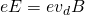 Rendered by QuickLaTeX.com eE=e{v}_{d}B