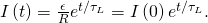 I\left(t\right)=\frac{\epsilon }{R}{e}^{\text{−}t\text{/}{\tau }_{L}}=I\left(0\right){e}^{\text{−}t\text{/}{\tau }_{L}}.