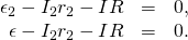 \begin{array}{ccc}\hfill {\epsilon }_{2}-{I}_{2}{r}_{2}-IR& =\hfill & 0,\hfill \\ \hfill \epsilon -{I}_{2}{r}_{2}-IR& =\hfill & 0.\hfill \end{array}