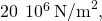 20\phantom{\rule{0.2em}{0ex}}×\phantom{\rule{0.2em}{0ex}}{10}^{6}\phantom{\rule{0.2em}{0ex}}{\text{N/m}}^{2},